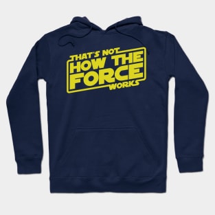 That's Not How the Force Works! Hoodie